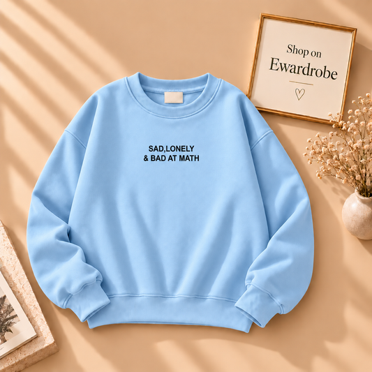 Sad, Lonely & Bad At Math Sweatshirt