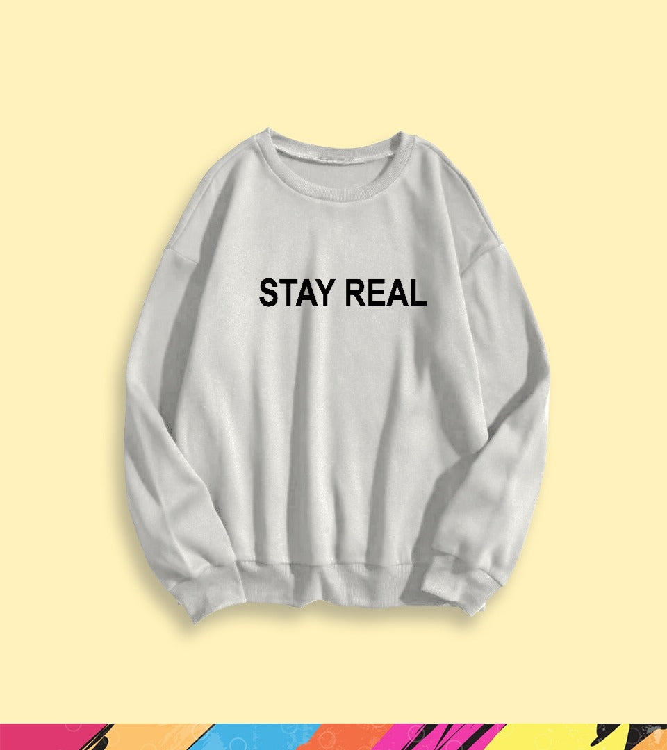 STAY REAL SWEATSHIRT - teehoodie.co