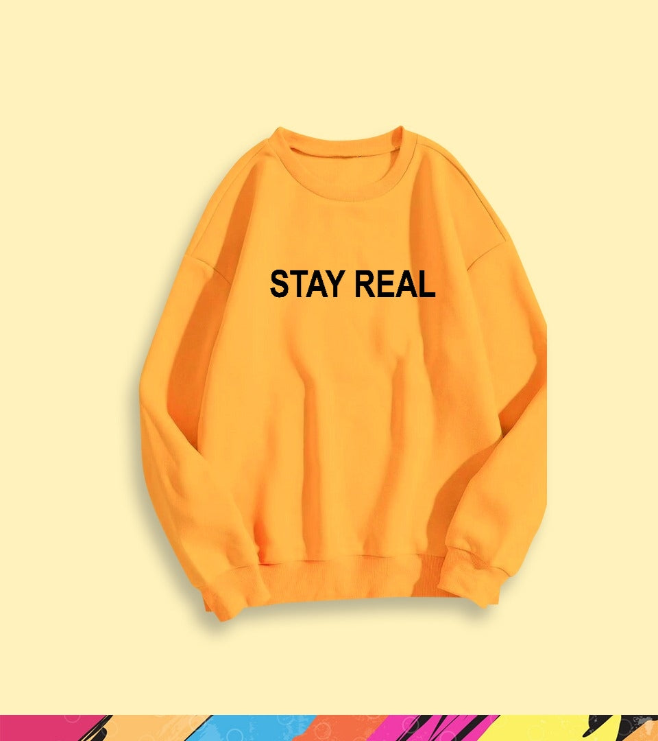 STAY REAL SWEATSHIRT - teehoodie.co