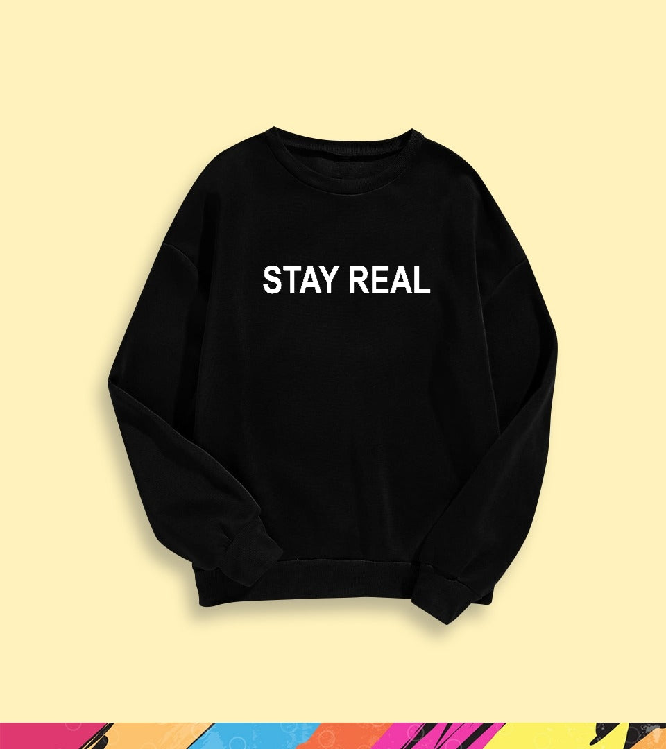 STAY REAL SWEATSHIRT - teehoodie.co