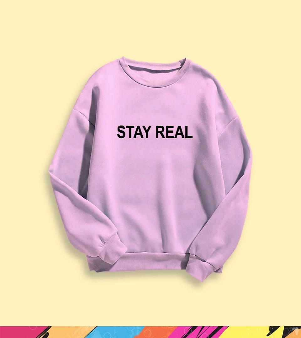 STAY REAL SWEATSHIRT - teehoodie.co