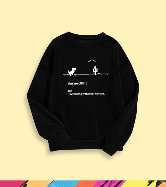 YOU'RE OFFLINE SWEATSHIRT - teehoodie.co