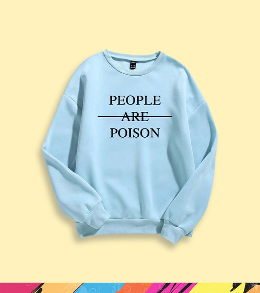 PEOPLE ARE POISON SWEATSHIRT - teehoodie.co